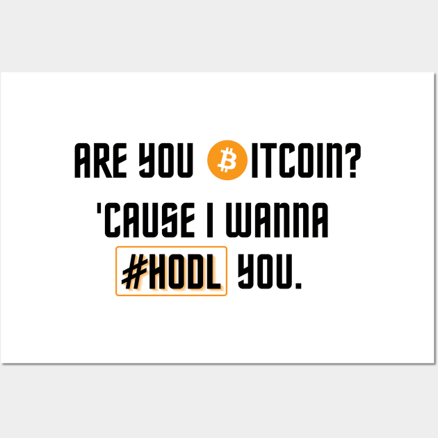 Are you Bitcoin? 'Cause I Wanna HODL You | Pick-up line Wall Art by rishibeliya